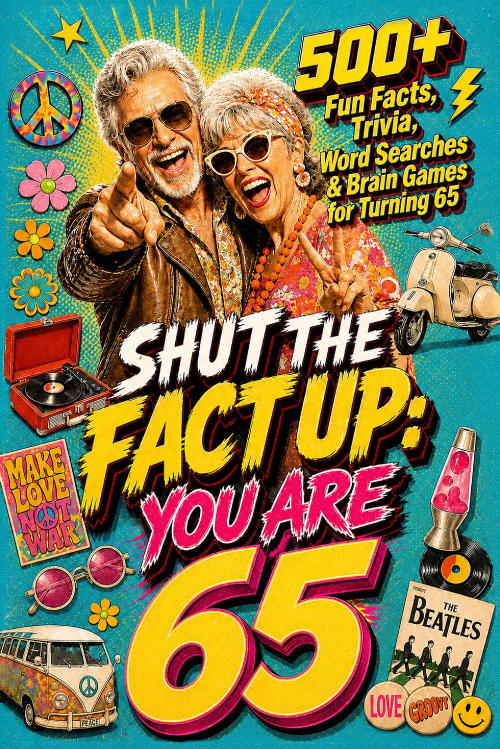 Shut The Fact Up You Are 65: The Ultimate Gag Gift for a 65th Birthday: 500+ Fun Facts, Trivia, Word Search & Brain Games For Turning 65 | Crazy Facts ... Up!: Fun Facts, Trivia & Brain Challenges)
