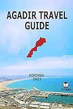 Agadir Travel Guide : Edition 2023: Morocco Travel Guide: Agadir