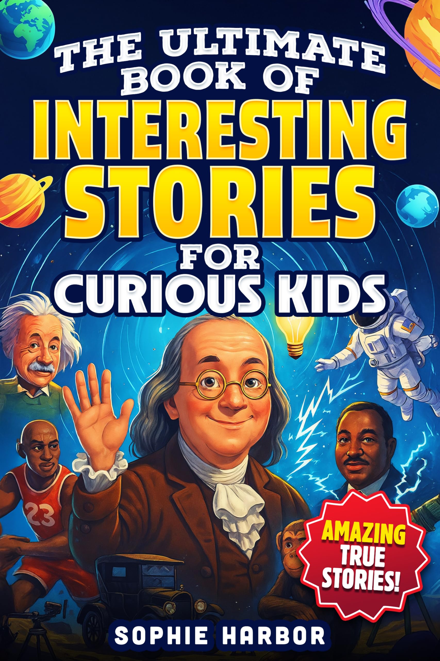 The Ultimate Book of Interesting Stories for Curious Kids: Amazing True Stories Plus Fun Illustrations From Science, History and More (Gift Books for Kids)