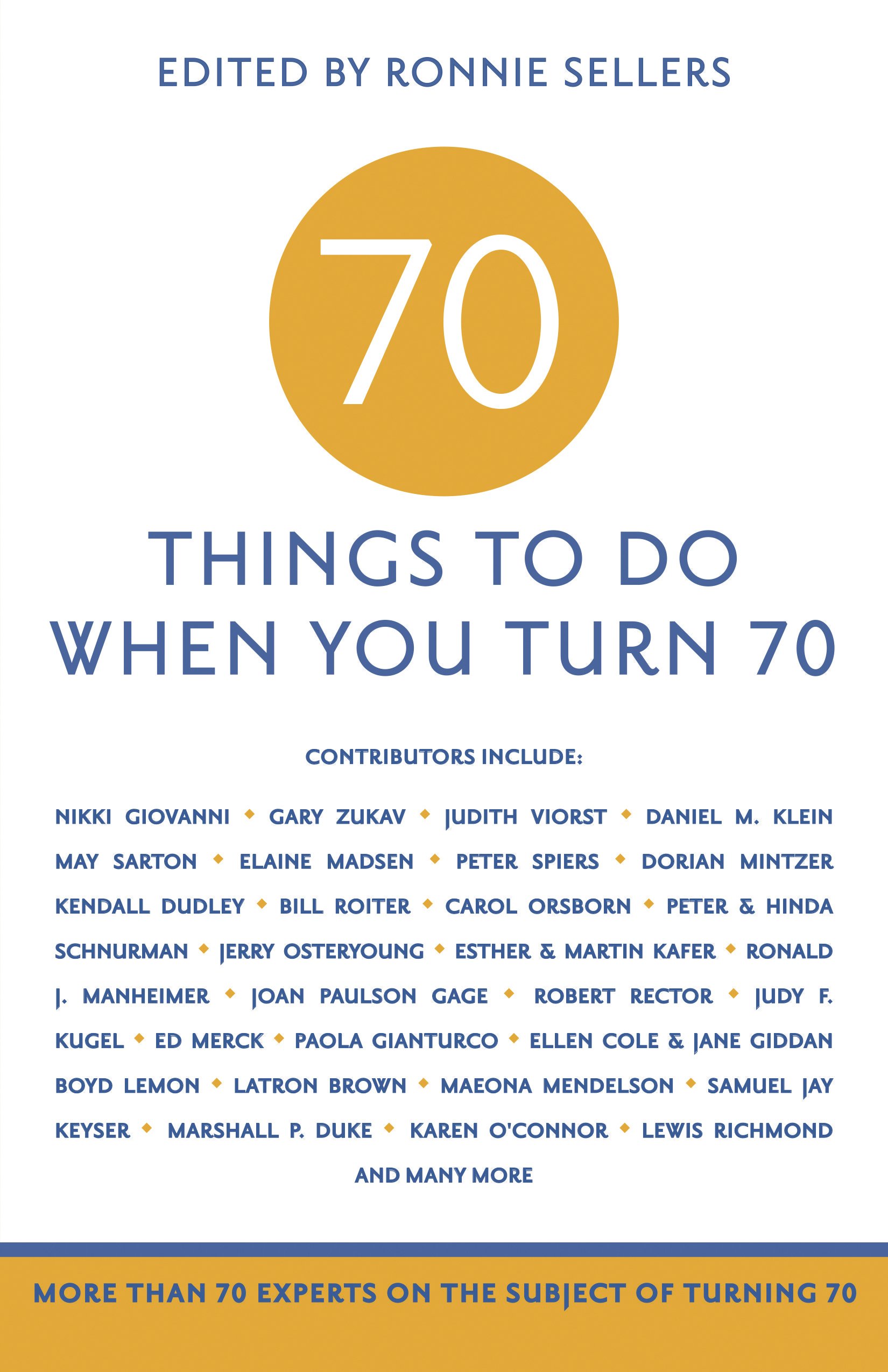 70 Things To Do When You Turn 70: More Than 70 Experts on the Subject of Turning 70
