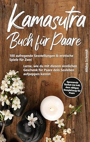 Kamasutra Buch für Paare: 100 aufregende Sexstellungen &amp; erotische Spiele für Zwei - Lerne, wie du mit diesem sinnlichen Geschenk für Paare dein ... List inkl. dem nötigen Sexspielzeug für Paare