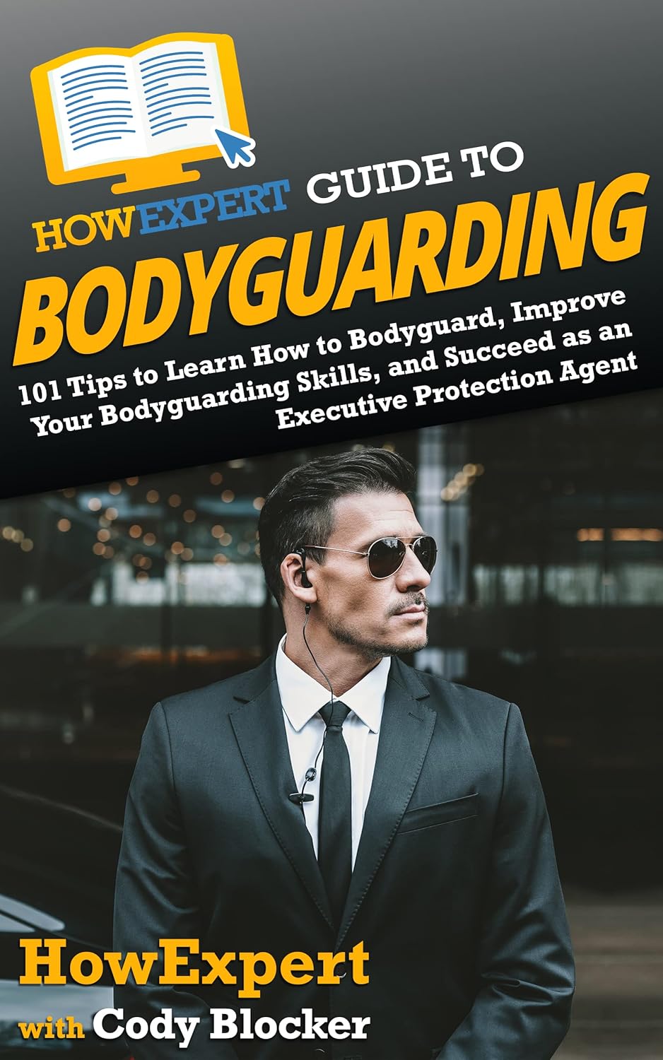 HowExpert Guide to Bodyguarding 101 Tips to Learn How to Bodyguard, Improve, and