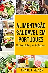 Alimentação Saudável Em português/ Healthy Eating In Portuguese: O guia da Ciência Alimentar sobre o que comer