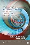 Developing a Mixed Methods Proposal: A Practical Guide for Beginning Researchers (Mixed Methods Research Series)