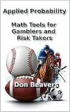 Applied Probability: Math Tools for Gamblers and Risk Takers (Horse Racing and Handicapping Book 4)