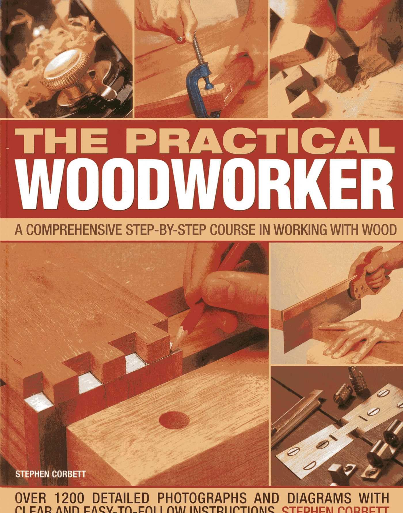 The Practical Woodworker: A Comprehensive Step-by-step Course in Working with Wood