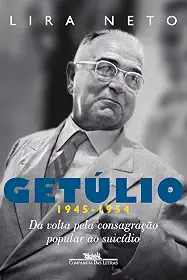 Getúlio (1945-1954): Da volta pela consagração popular ao suicídio