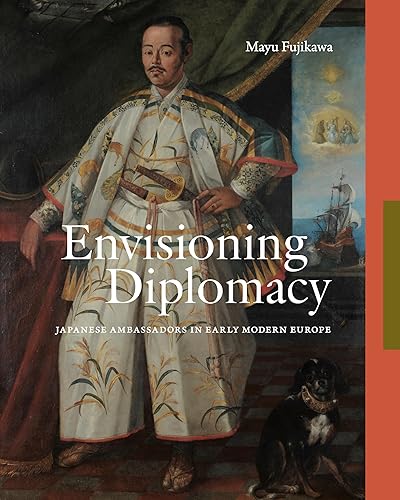 Envisioning Diplomacy: Japanese Ambassadors in Early Modern Europe - Hardcover