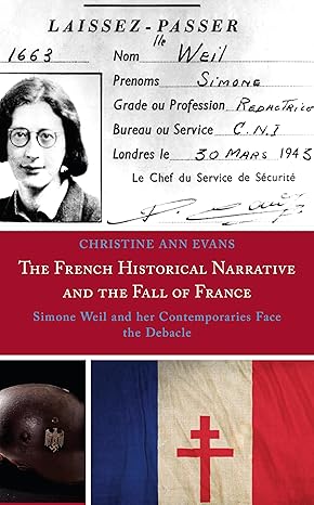 The French Historical Narrative and the Fall of France: Simone Weil and her Contemporaries Face the Debacle-Wow! eBook