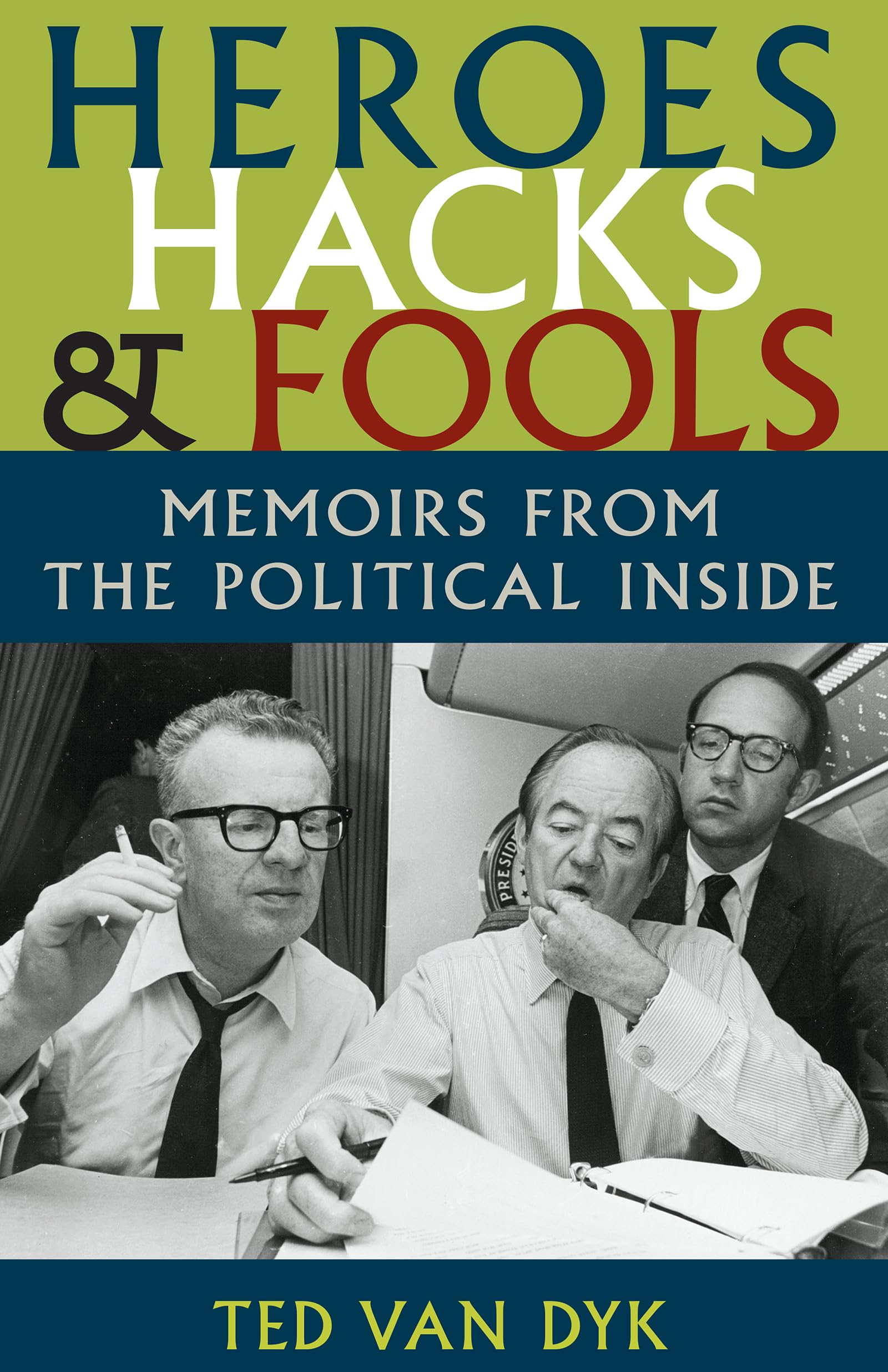 Heroes, Hacks, and Fools: Memoirs from the Political Inside (Samuel and Althea Stroum Books xx)