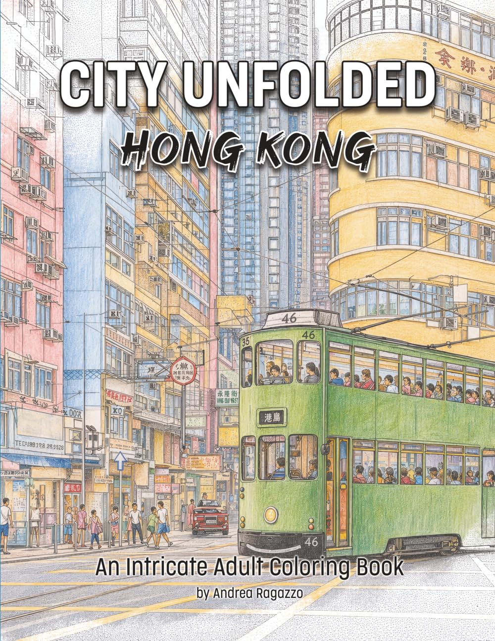 CITY UNFOLDED: Hong Kong: An Intricate Adult Coloring Book