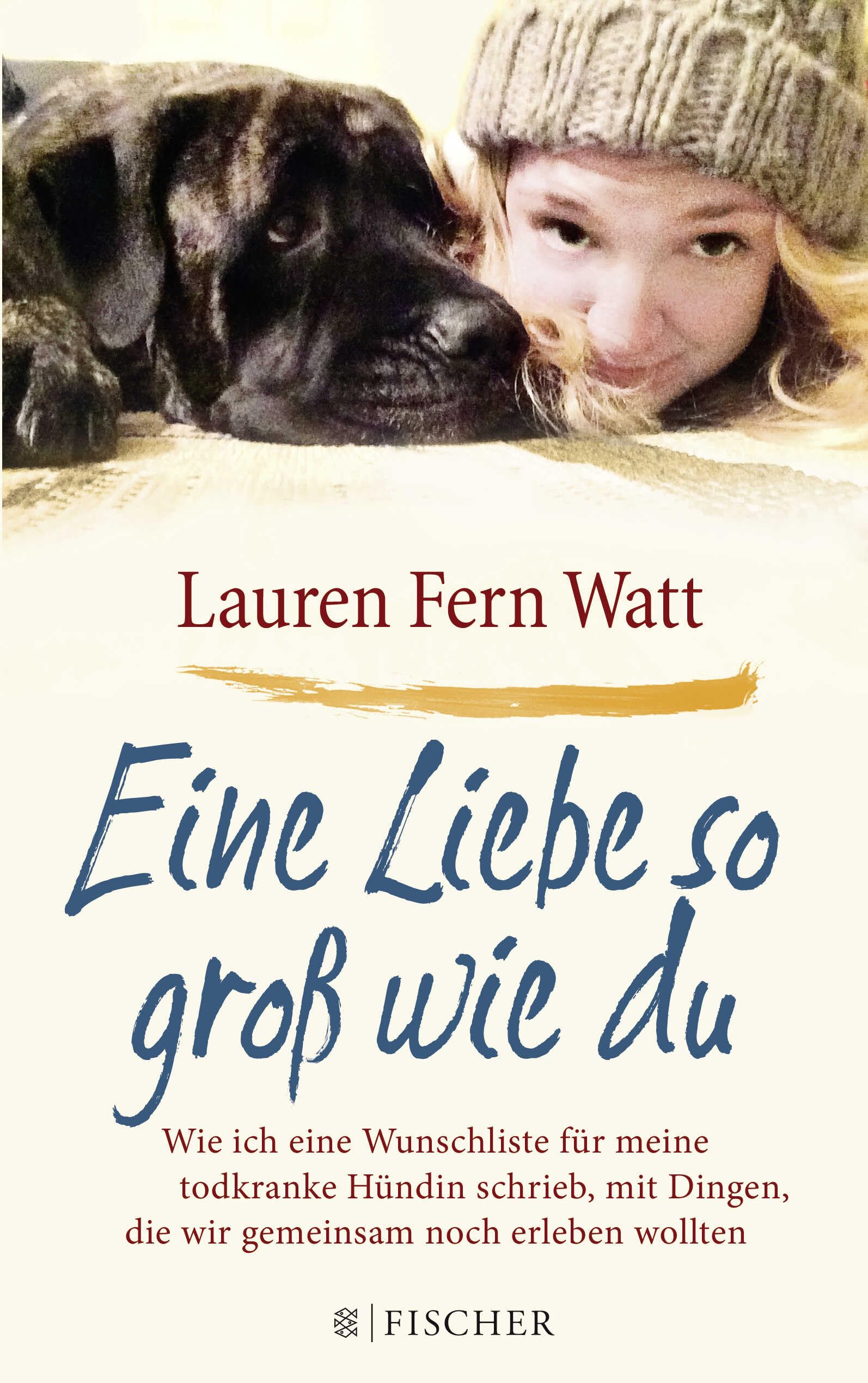 Eine Liebe so groß wie du: Wie ich eine Wunschliste für meine todkranke Hündin schrieb, mit Dingen, die wir gemeinsam noch erleben wollten