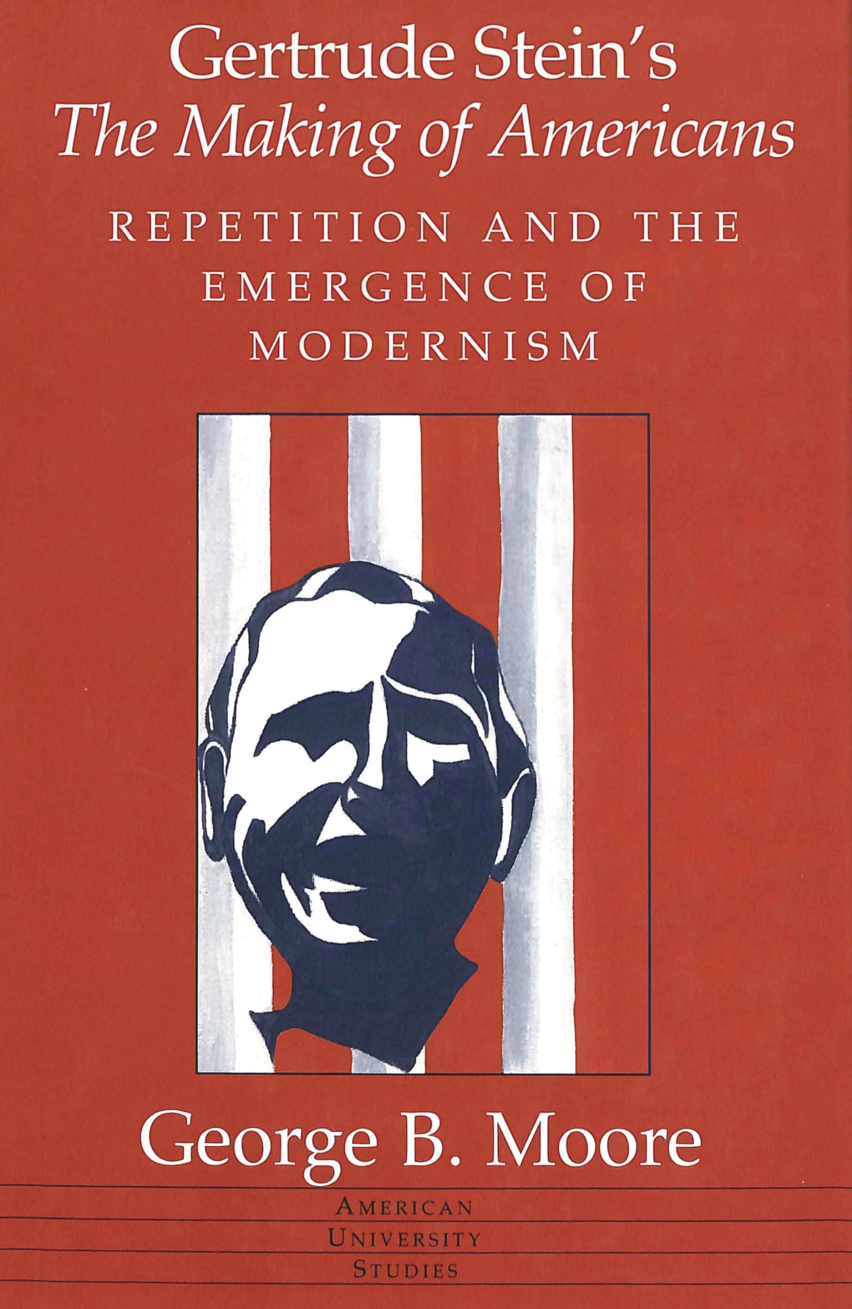 Gertrude Stein's The Making of Americans: Repetition and the Emergence of Modernism Hardcover – 1 August 1998