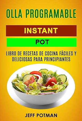 Olla programable Libro de Recetas de Cocina Fáciles y Deliciosas para Principiantes (Instant Pot) (Spanish Edition)