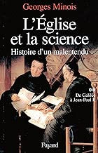 Download L'Eglise et la science : Histoire d'un malentendu. De Galilée à Jean-Paul II (Nouvelles Etudes Historiques) PDF