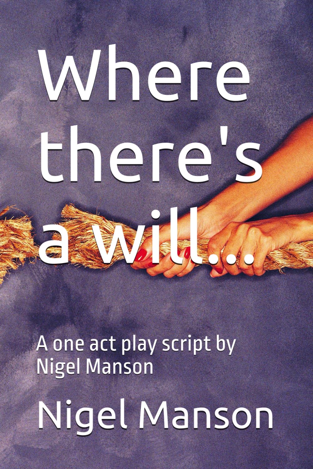Where there's a will...: A one act play script by Nigel Manson