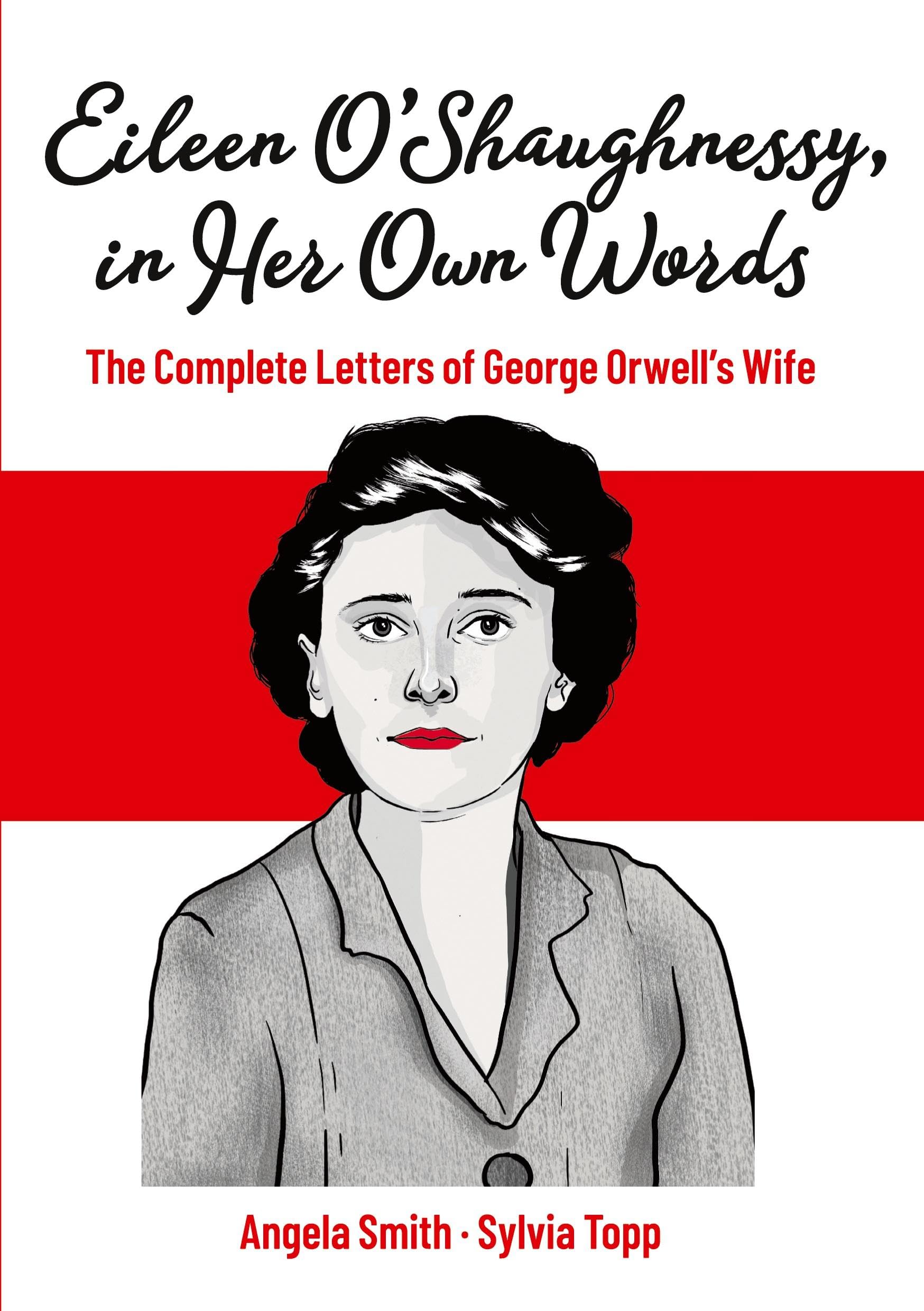 Eileen O’Shaughnessy, in Her Own Words: The Complete Letters of George Orwell's Wife
