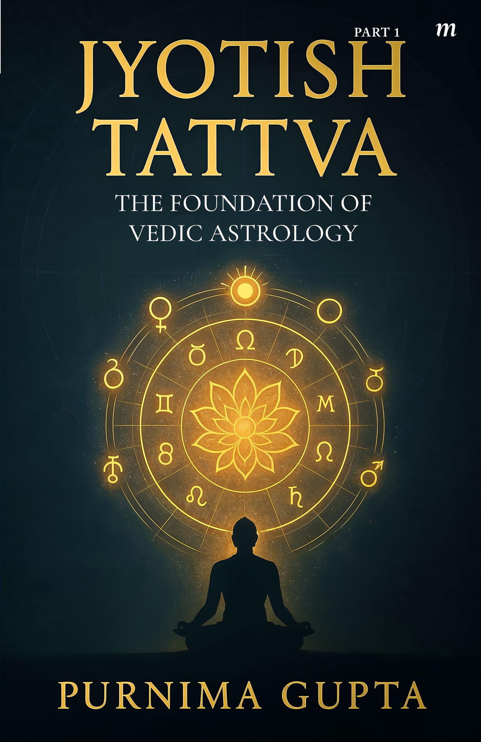 Jyotish Tattva: The foundation of Vedic astrology, Part-1