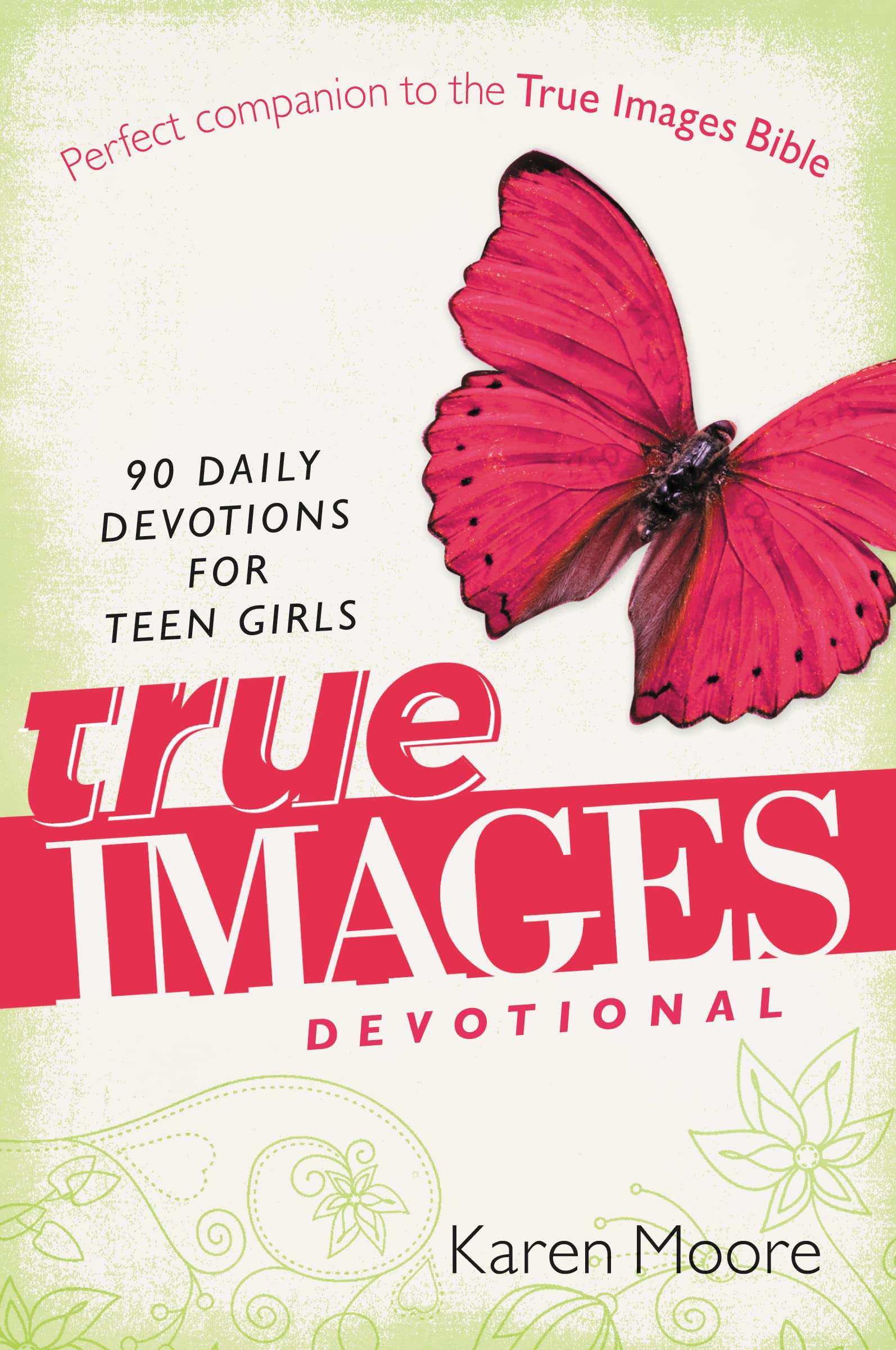 The True Images Devotional: 90 Daily Devotions for Teen Girls