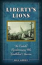 Liberty's Lions: The Catholic Revolutionaries Who Established America