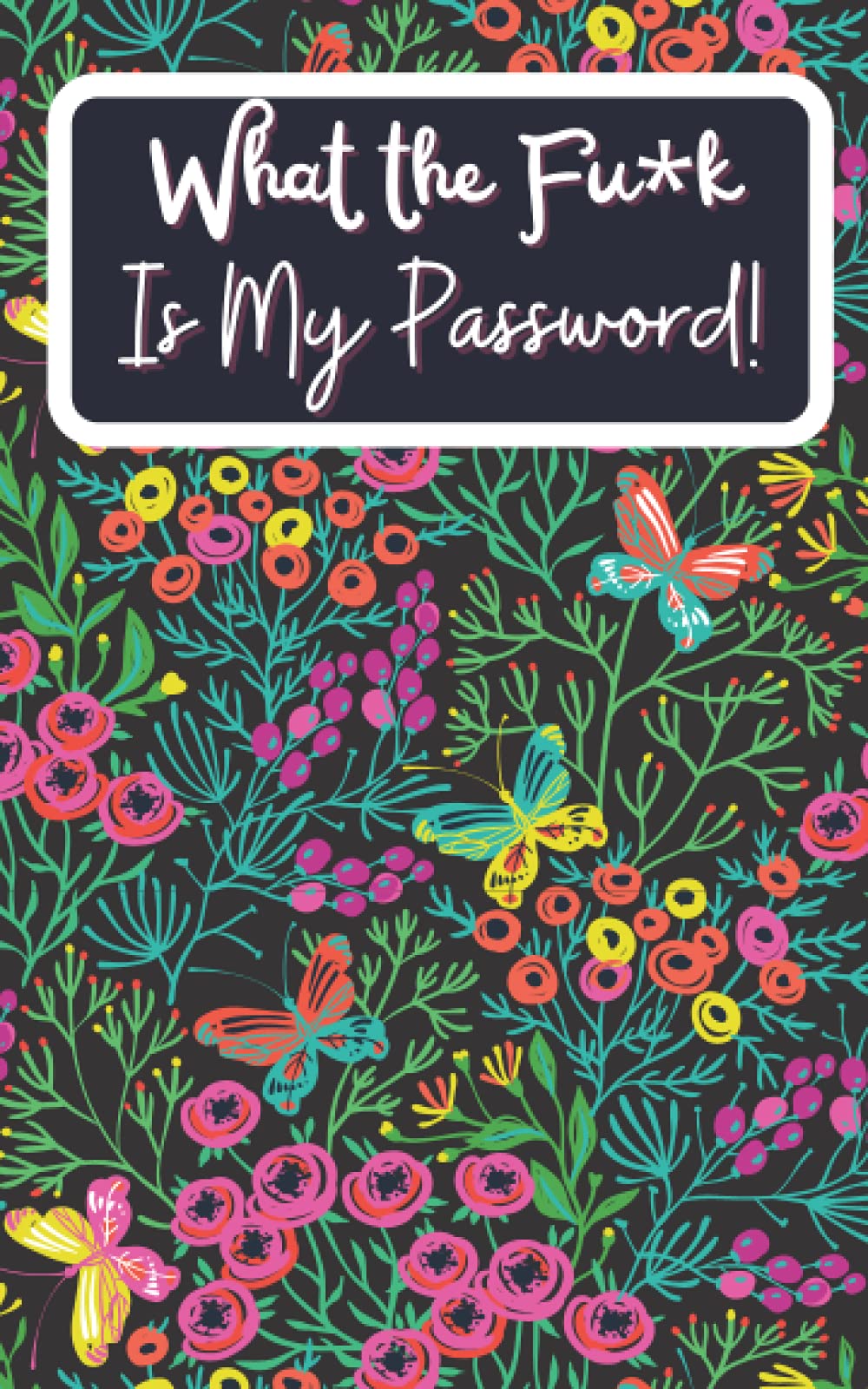 What the Fu*k Is My Password!: Floral Password Organizer | Web and Password Organizer in Alphabetical Order | Handy Size and Cute Design