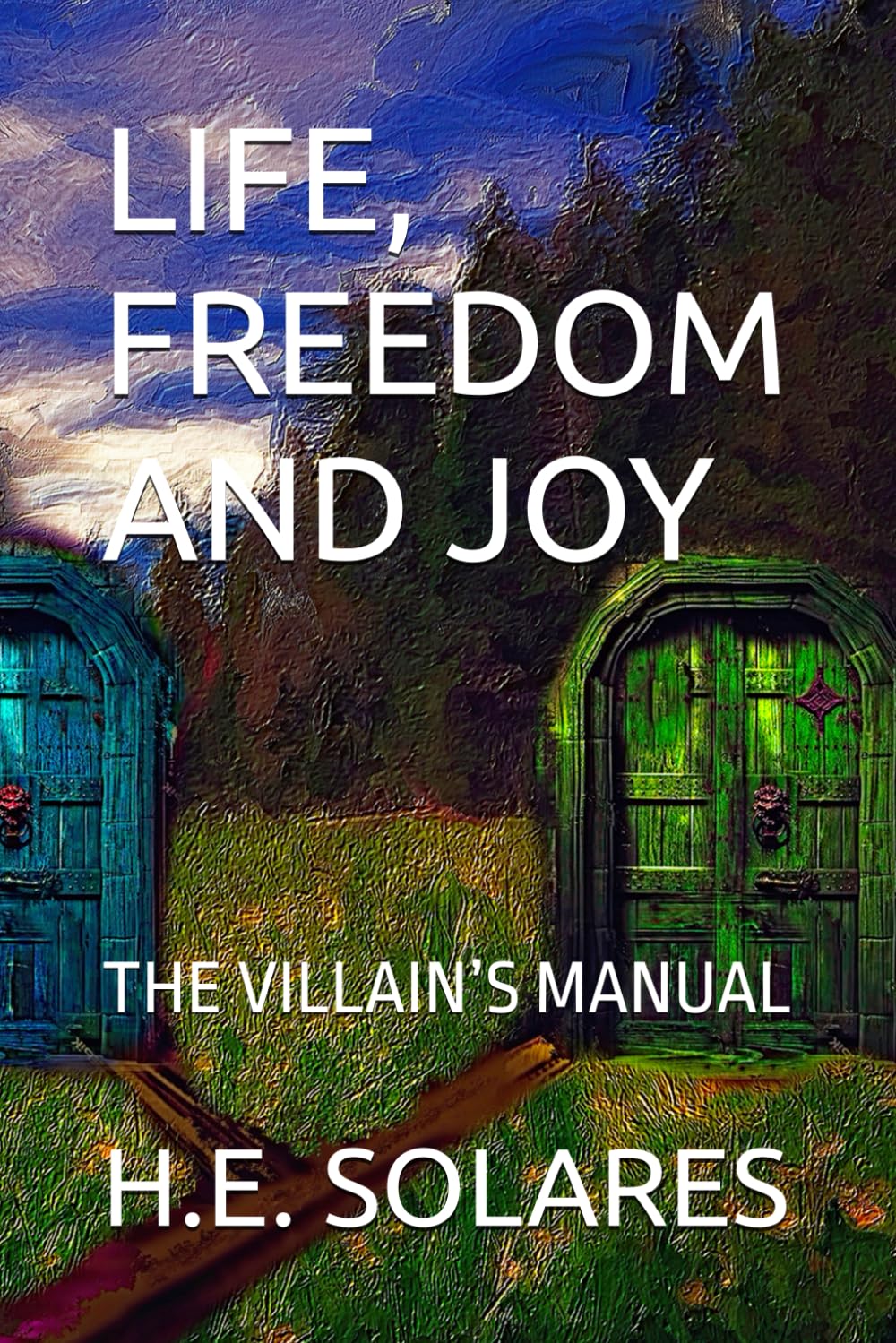 LIFE, FREEDOM AND JOY: THE VILLAIN’S MANUAL      Paperback – February 15, 2025