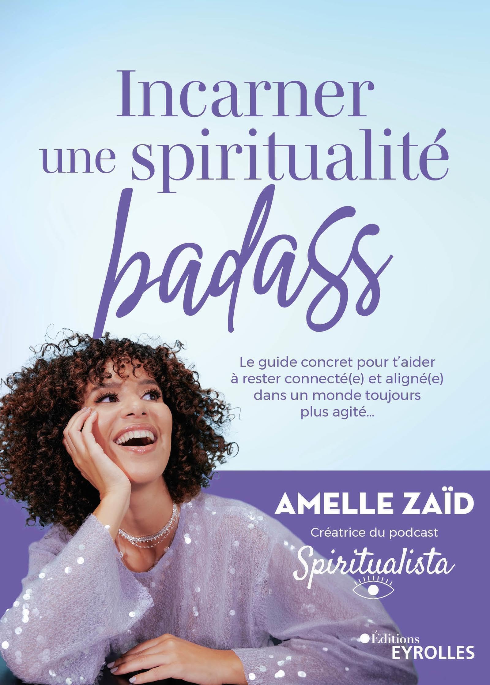 Incarner une spiritualité badass: Le guide concret pour t'aider à rester connecté(e) et aligné(e) dans un monde toujours plus agité...
