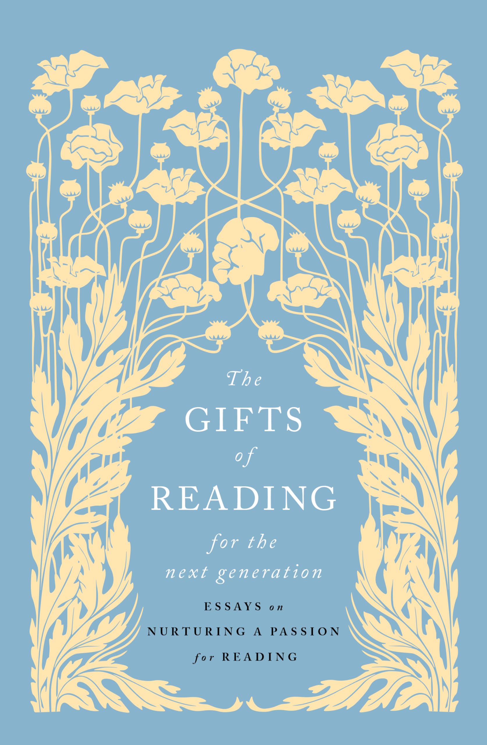 The Gifts of Reading for the Next Generation: Essays on Nurturing a Passion for Reading