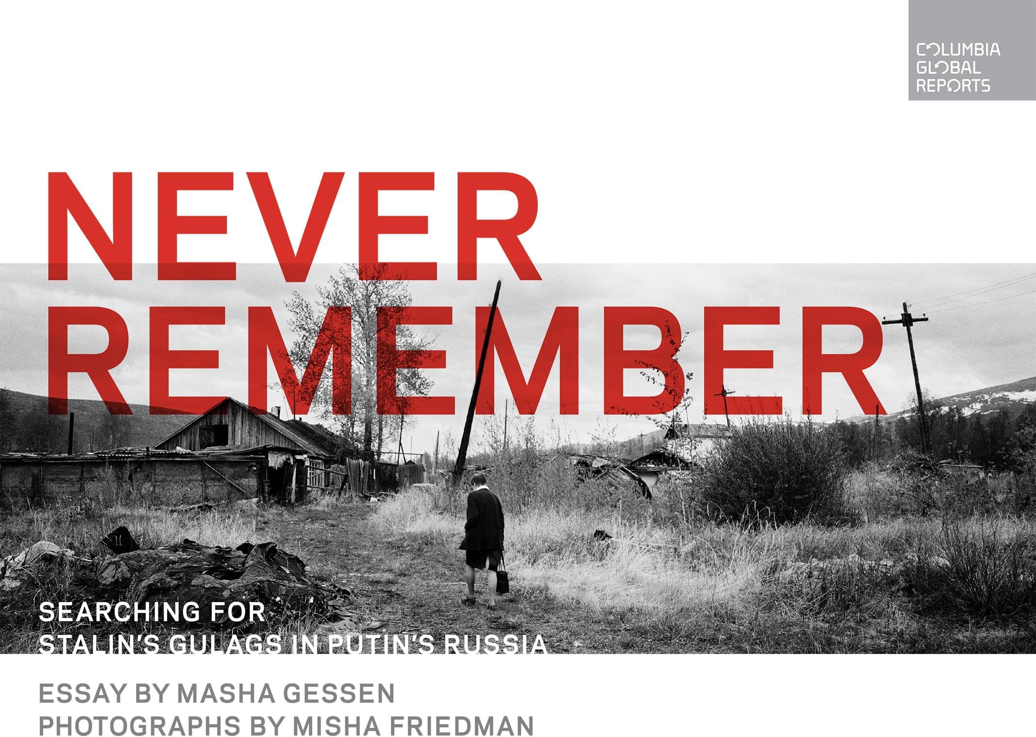 Never Remember: Searching for Stalin's Gulags in Putin's Russia