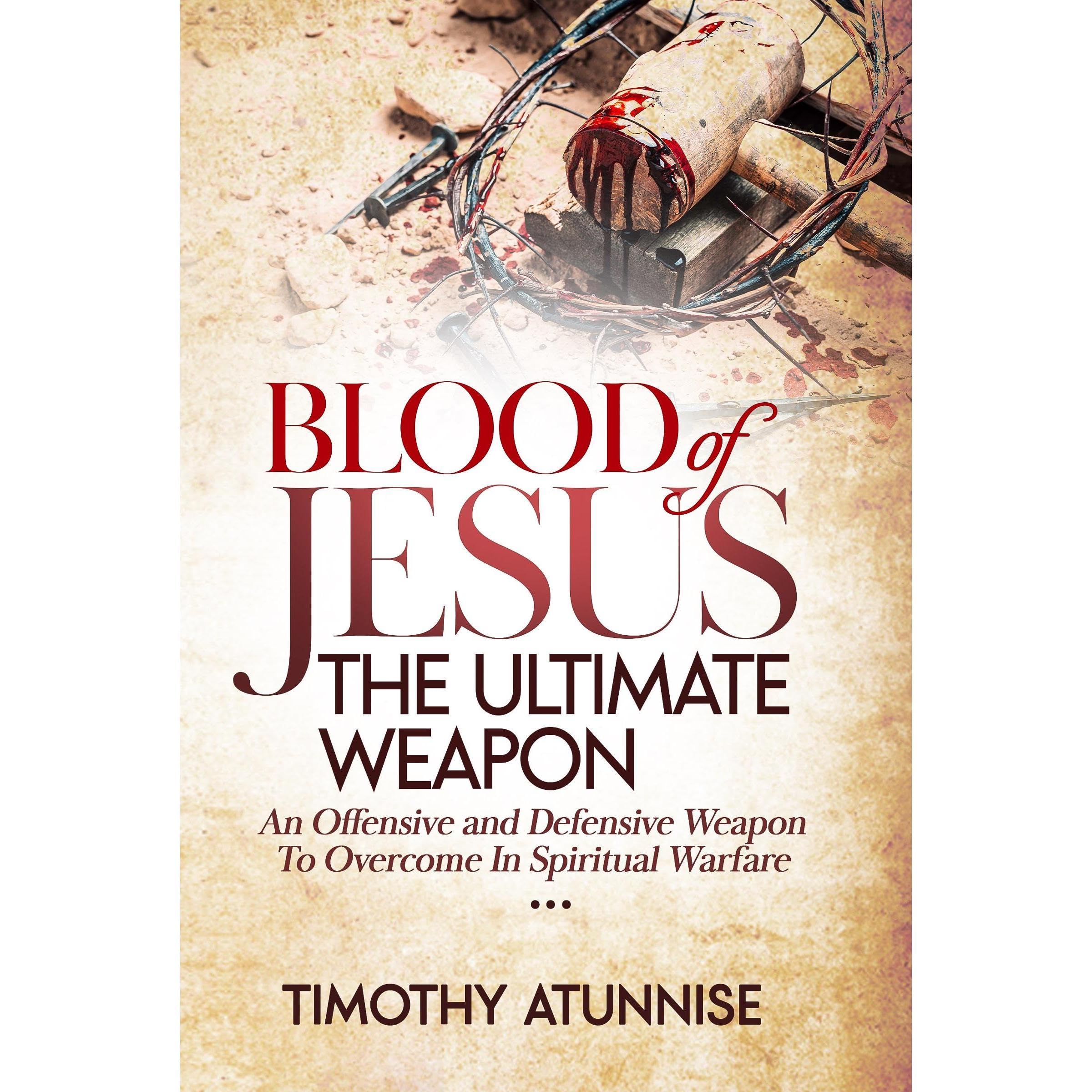 Blood of Jesus: The Ultimate Weapon
