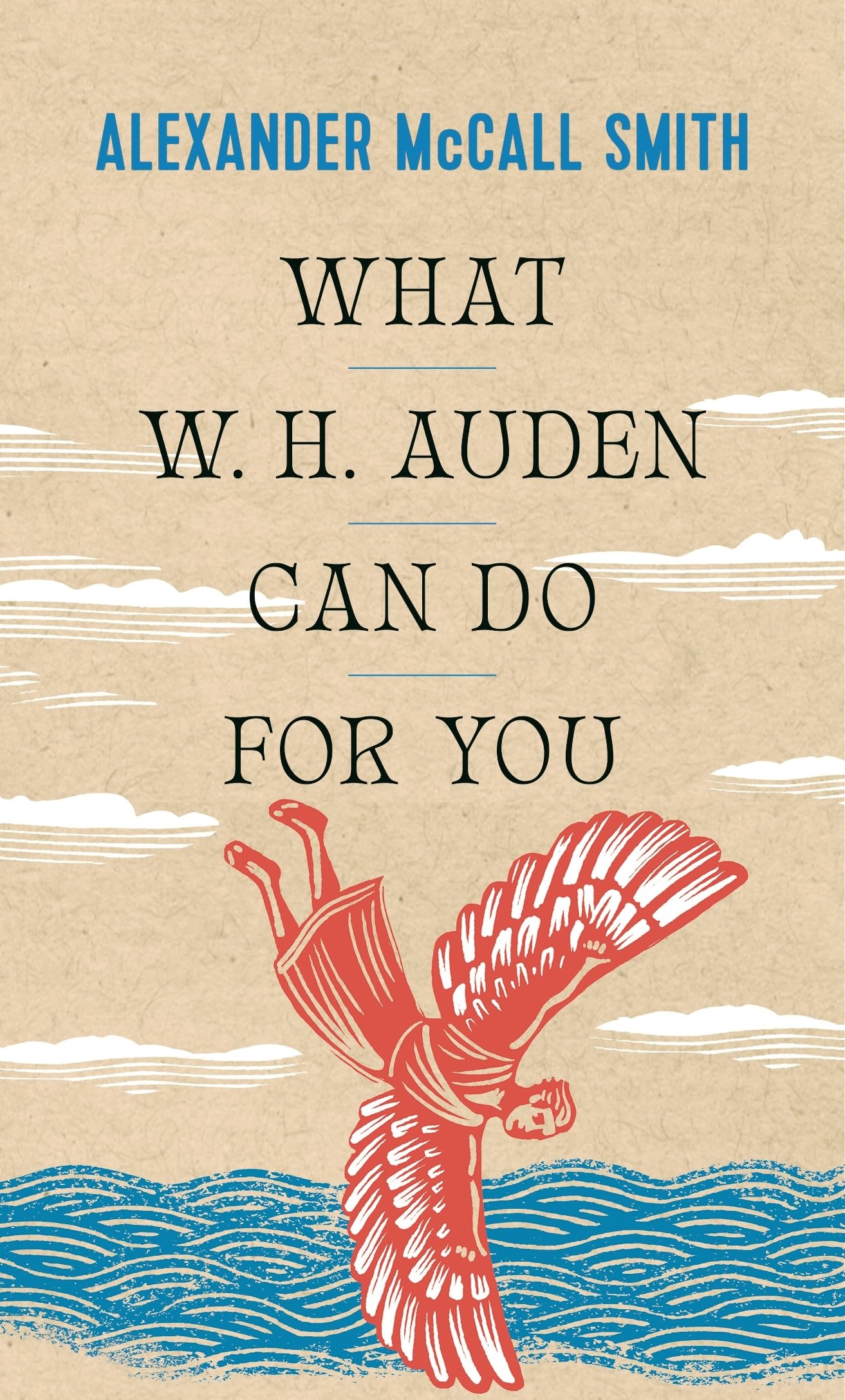 What W. H. Auden Can Do for You: 5 (Writers on Writers)