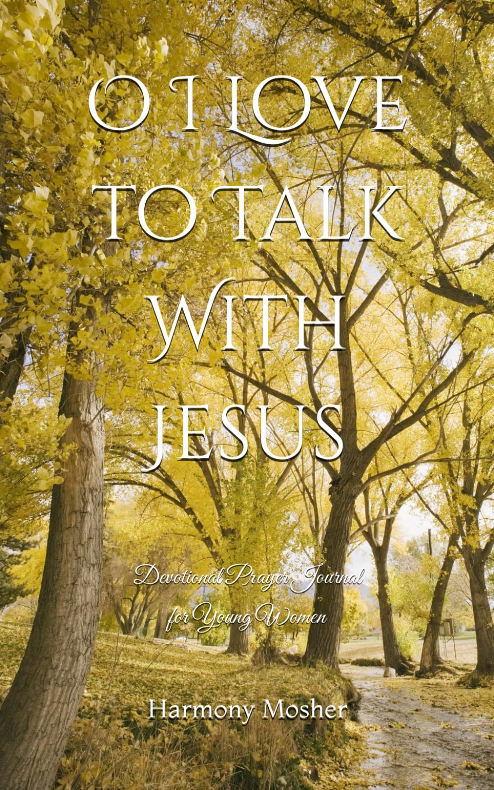 O I Love to Talk With Jesus: Devotional Prayer Journal for Young Women