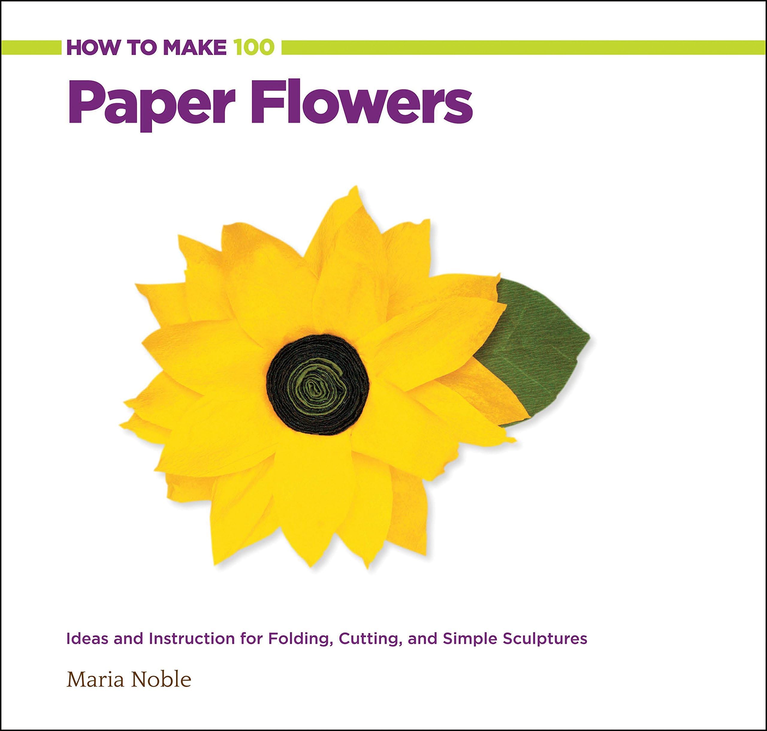 How to Make 100 Paper Flowers: Ideas and Instruction for Folding, Cutting, and Simple Sculptures Paperback – June 1, 2013
