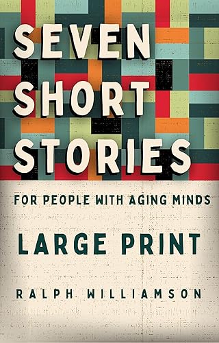 Seven Short Stories for People With Aging Minds: Large Print, Easy-To-Read Book for People with Dementia, Alzheimer's &amp; Other Forms of Cognitive Decline
