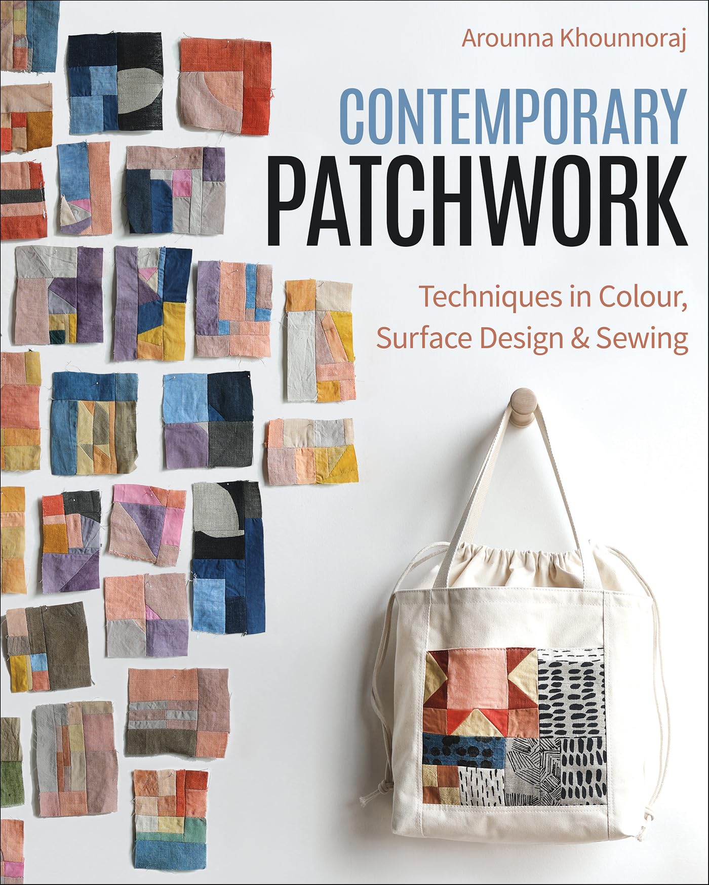Contemporary Patchwork: Techniques in Colour, Surface Design & Sewing