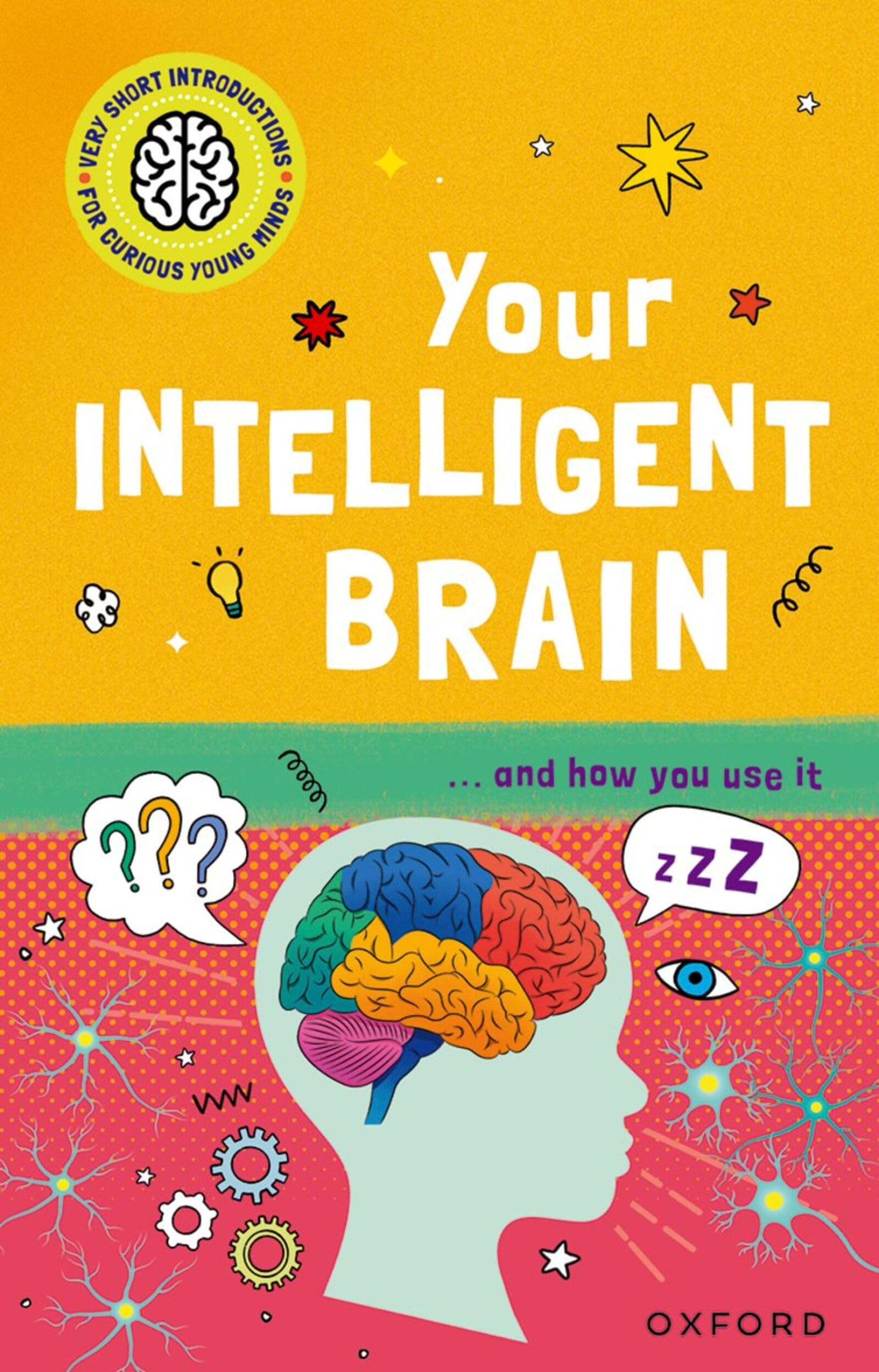 Very Short Introductions for Curious Young Minds: Your Intelligent Brain : and How You Use It