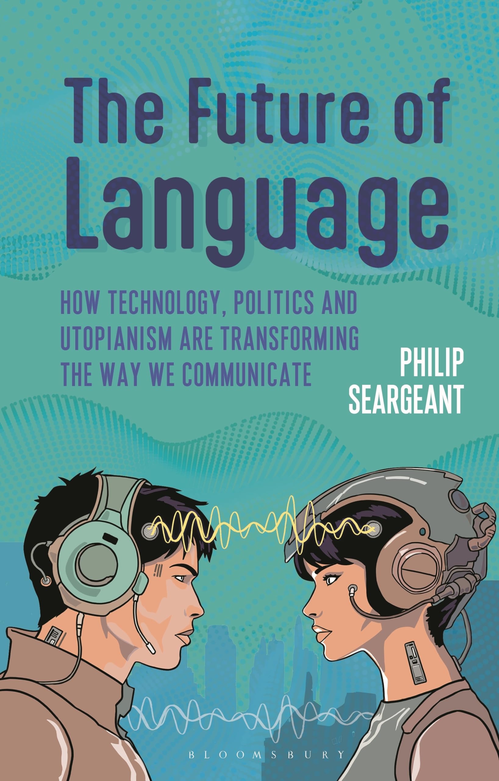 The Future of Language by Philip Seargeant - 9781350278851