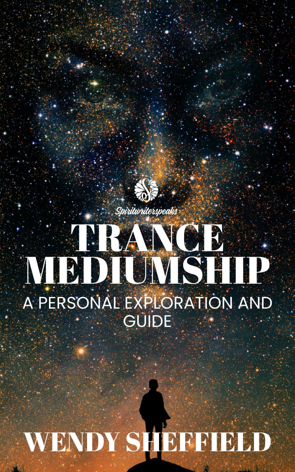 Trance Mediumship: A Personal Exploration and Guide: A guide for those who find themselves on this path (Spiritwriterspeaks For Spiritual Books)