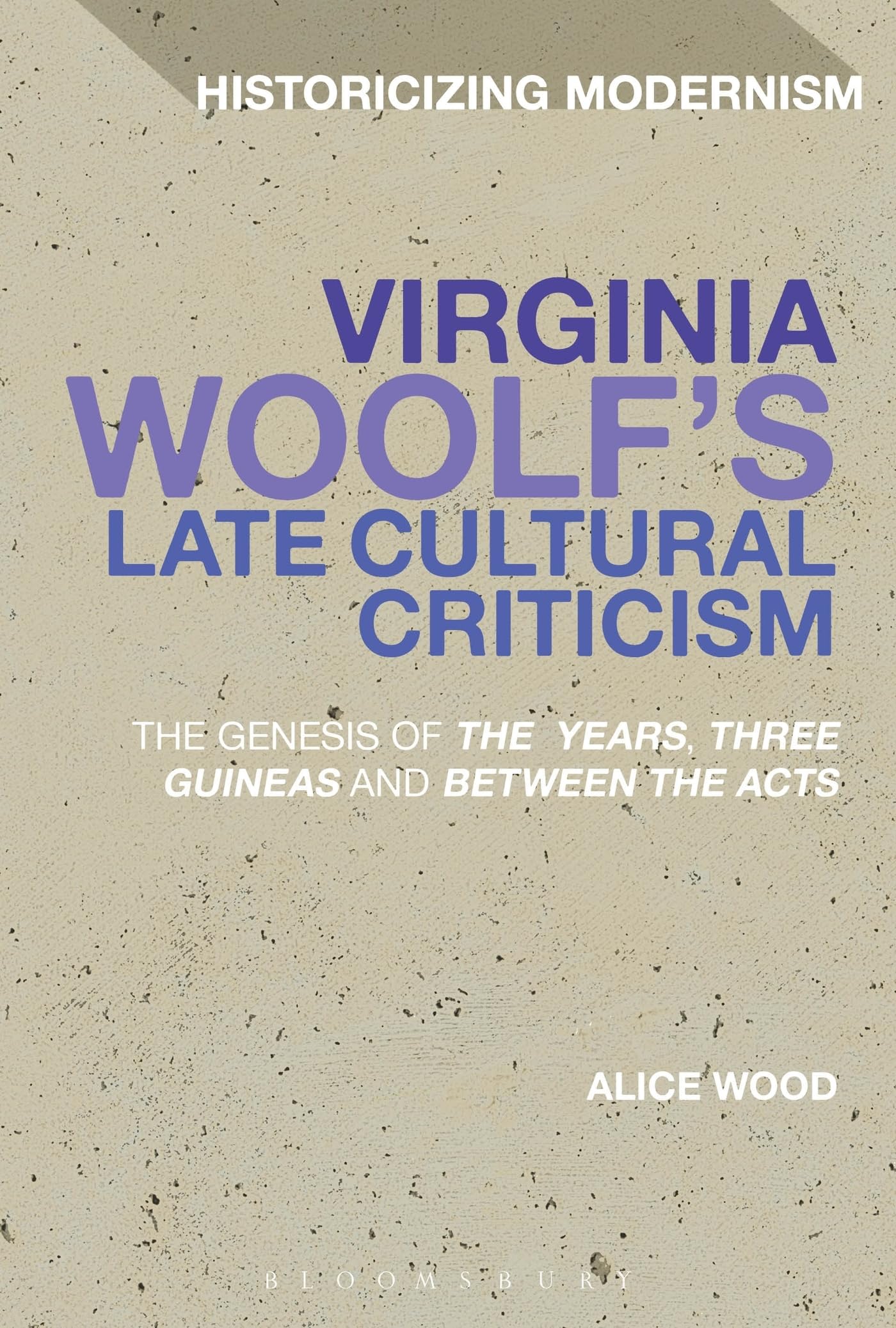 Buy Virginia Woolf's Late Cultural Criticism: The Genesis of 'The Years', 'Three Guineas' and 'Between the Acts' (Historicizing Modernism) — BookShops.in
