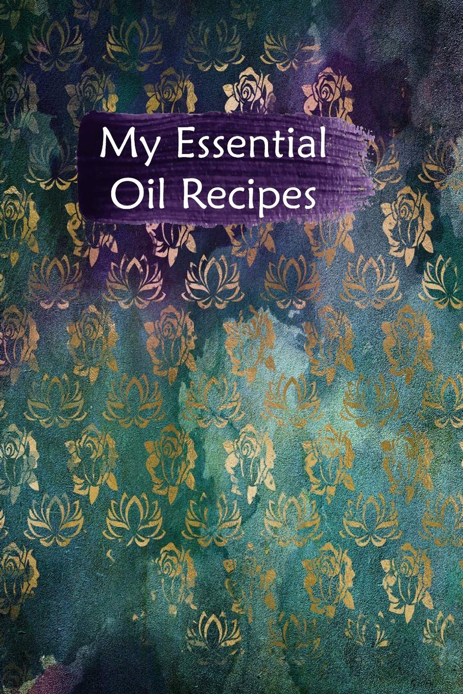 My Essential Oil Recipes: Blank Book To Write In For Aromatherapy Topical & Diffuser Recipe Natural Medicine Notebook For Women #17