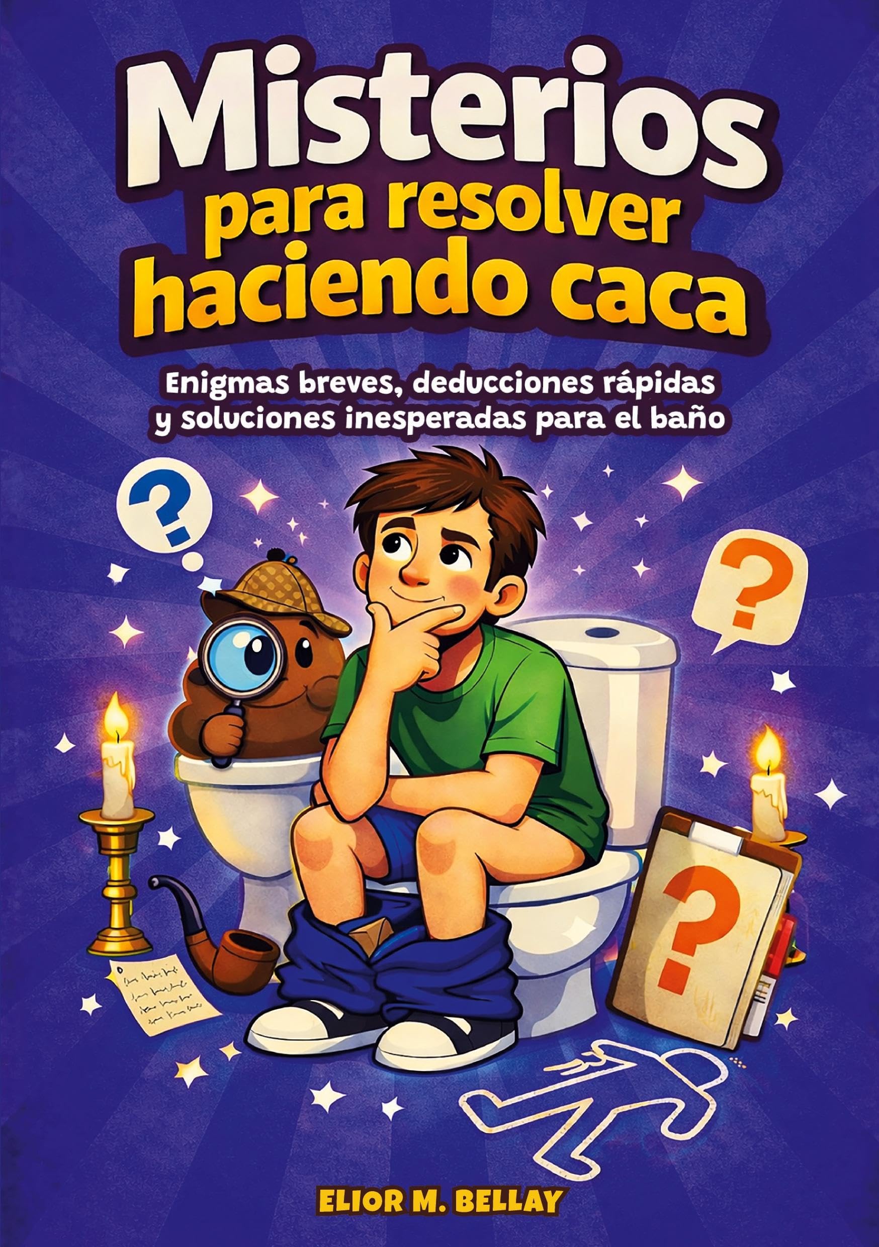 Misterios para resolver haciendo caca: Enigmas breves, deducciones rápidas y soluciones inesperadas para el baño