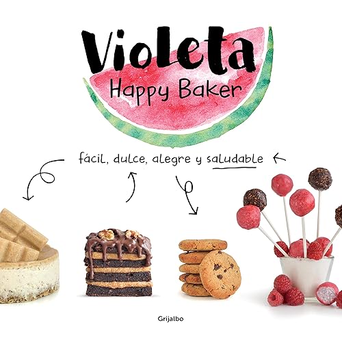 Violeta Happy Baker. Fácil, dulce, alegre y saludable: Fácil, dulce, alegre y saludable/ Easy, sweet, happy and healthy (Cocina saludable)
