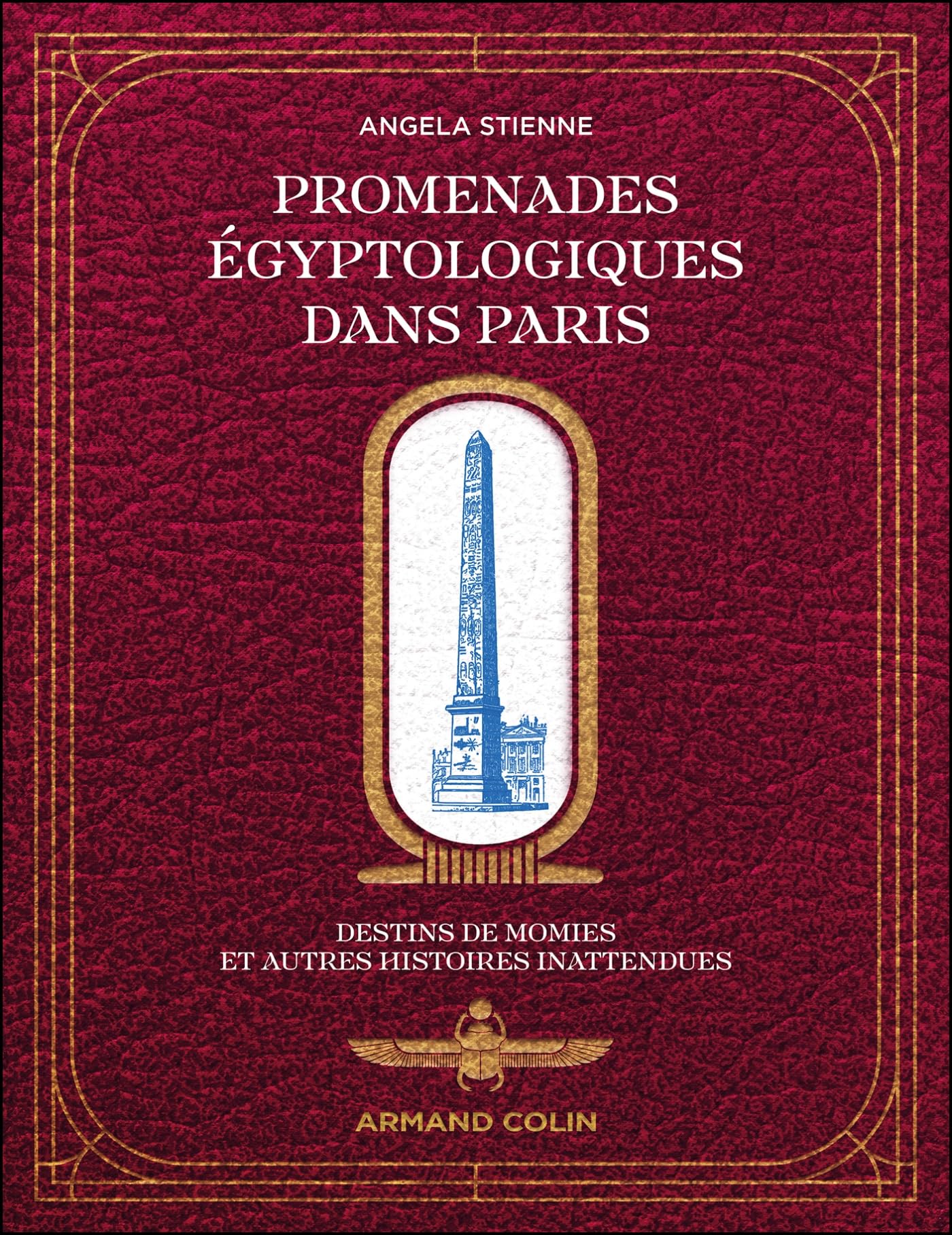 Promenades égyptologiques dans Paris: Destins de momies et autres histoires inattendues
