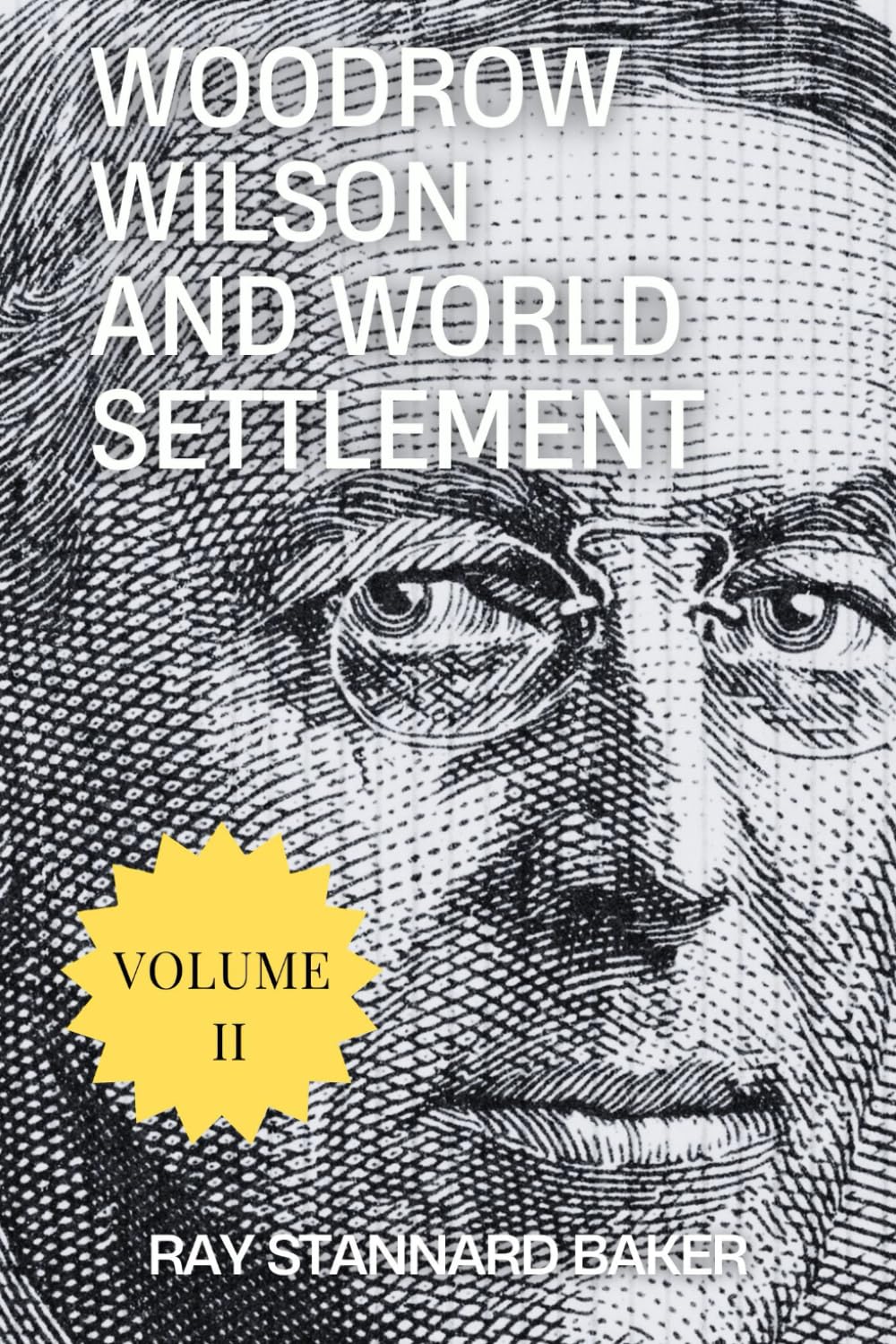 Woodrow Wilson and World Settlement: Volume II