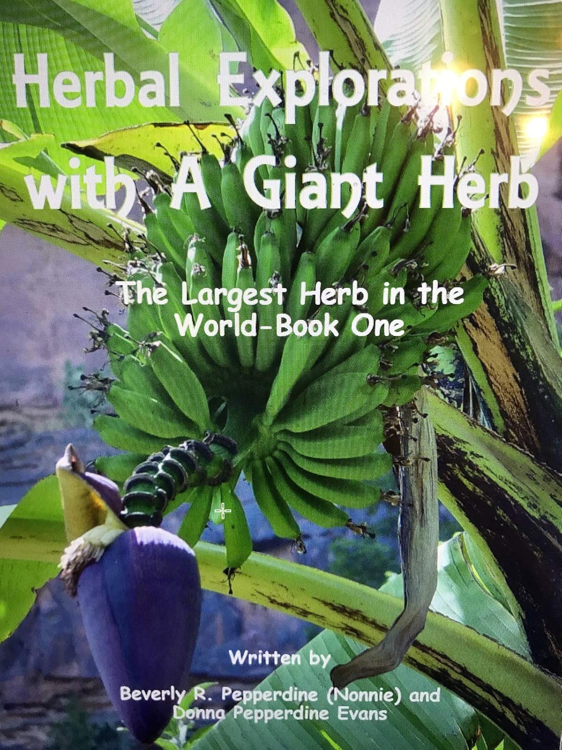 Herbal Explorations with a Giant Herb The Largest Herb in the World Book One (Herbal