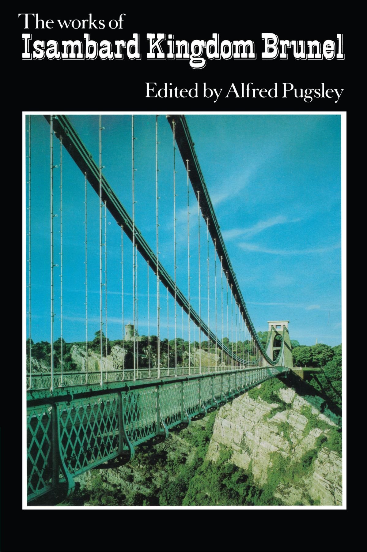 The Works of Isambard Kingdom Brunel: An Engineering Appreciation