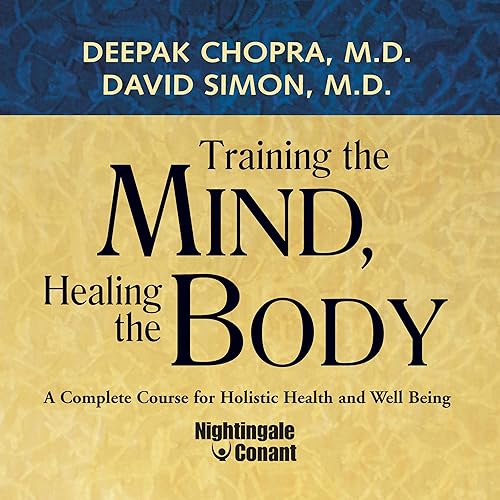 Training the Mind, Healing the Body: A Complete Course for Holistic Health and Well Being