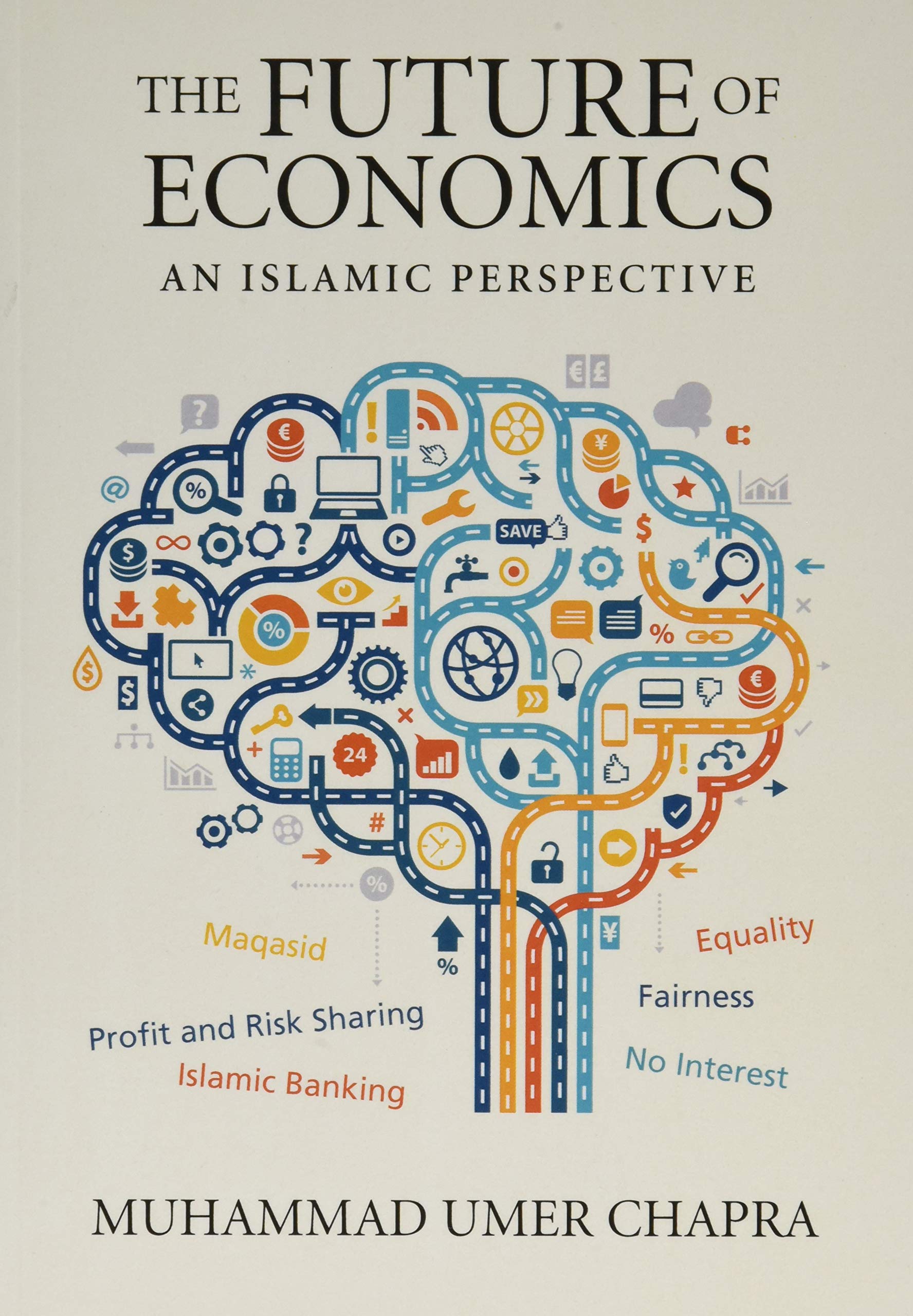 The Future of Economics: An Islamic Perspective (Islamic Economics, 21)