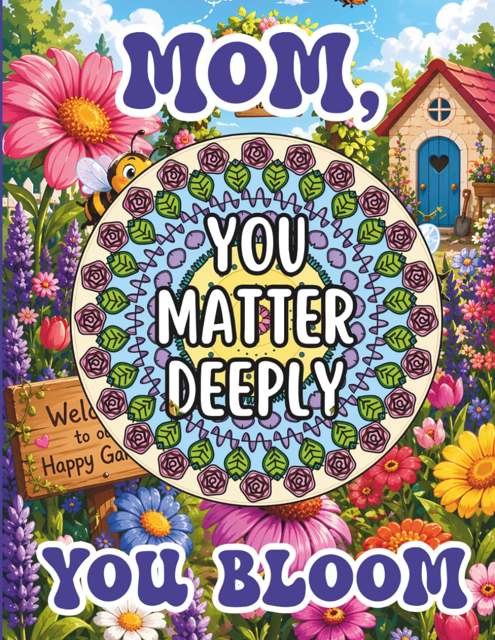 Mom, You Bloom, You Matter Deeply: A Feel-Good Activity Book for Moms with Mandala Coloring Pages, Journaling Prompts & Heart-Shaped Puzzles