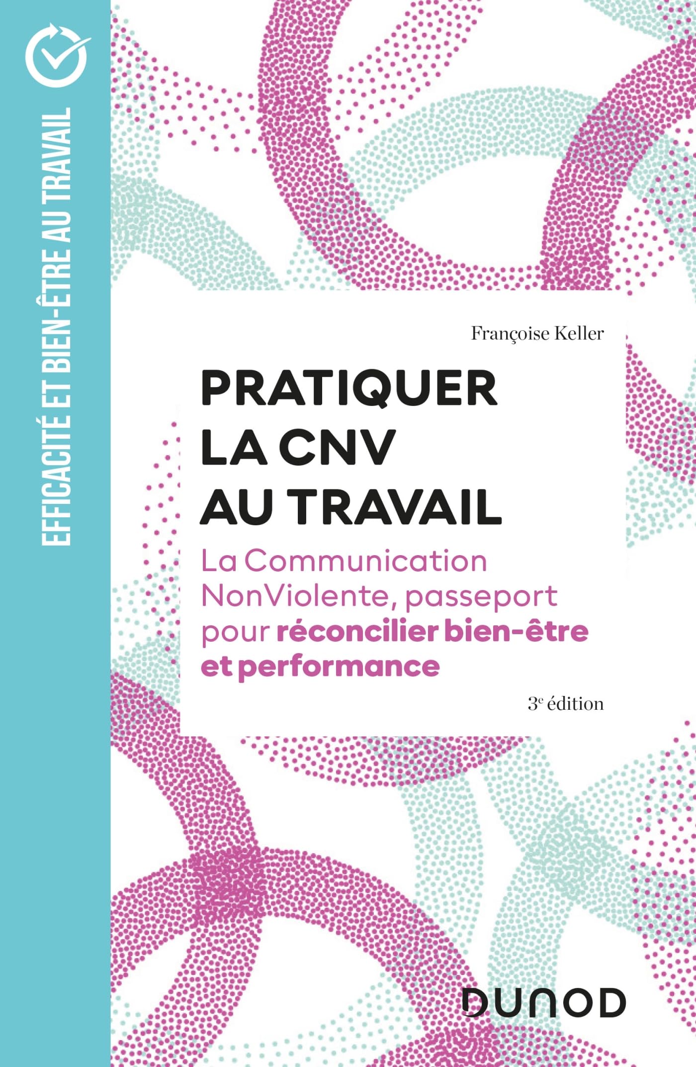 Pratiquer la CNV au travail - 3e éd.: La communication NonViolente, passeport pour réconcilier bien-être et performance